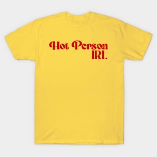 Hot Person IRL T-Shirt